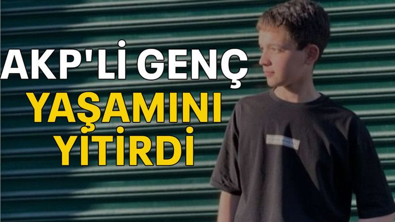 AKP'li genç yaşamını yitirdi
